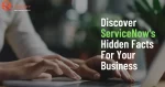 Discover-ServiceNow's-Hidden-Facts-For-Your-Business